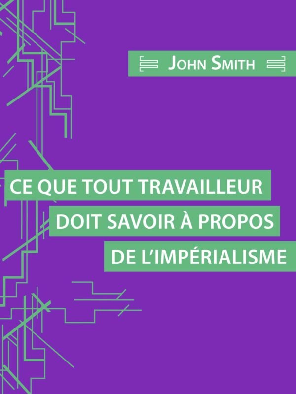 CE QUE TOUT TRAVAILLEUR DOIT SAVOIR À PROPOS DE L'IMPÉRIALISME