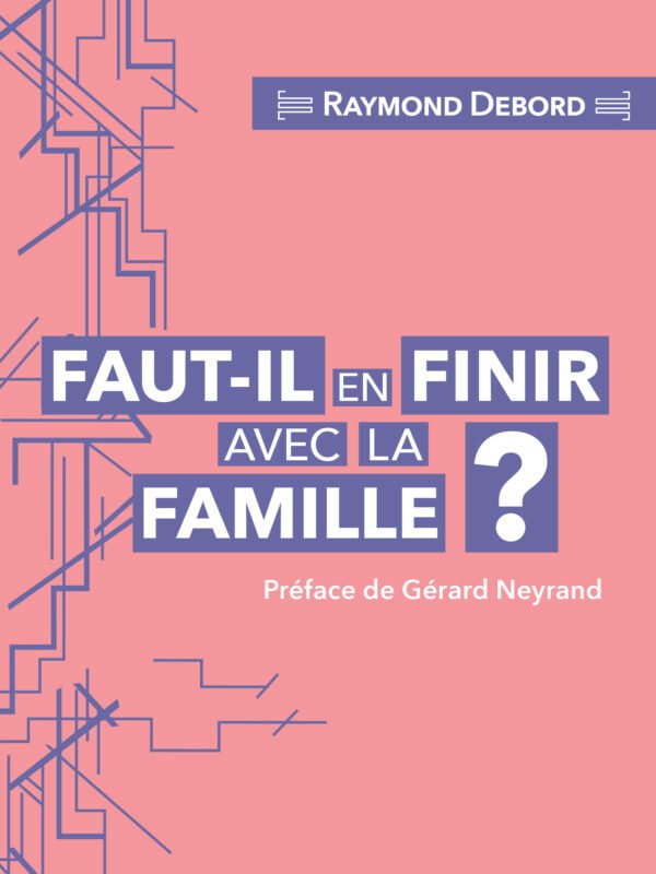 FAUT-IL EN FINIR AVEC LA FAMILLE ?