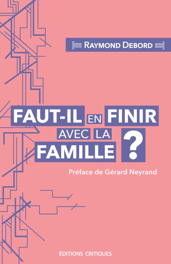 FAUT-IL EN FINIR AVEC LA FAMILLE ?